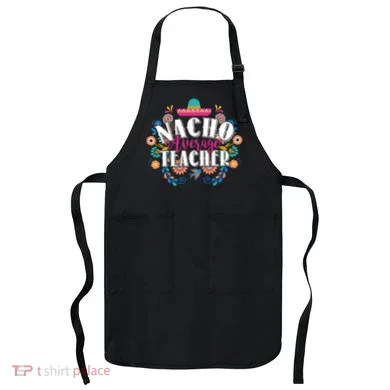 Nacho Average Teacher Cinco De Mayo Apron