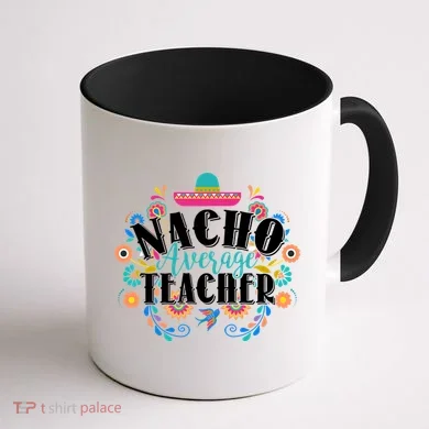 Nacho Average Teacher Cinco De Mayo Coffee Mug back