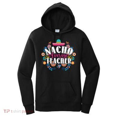 Nacho Average Teacher Cinco De Mayo Women's Hoodie