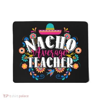 Nacho Average Teacher Cinco De Mayo Mousepad