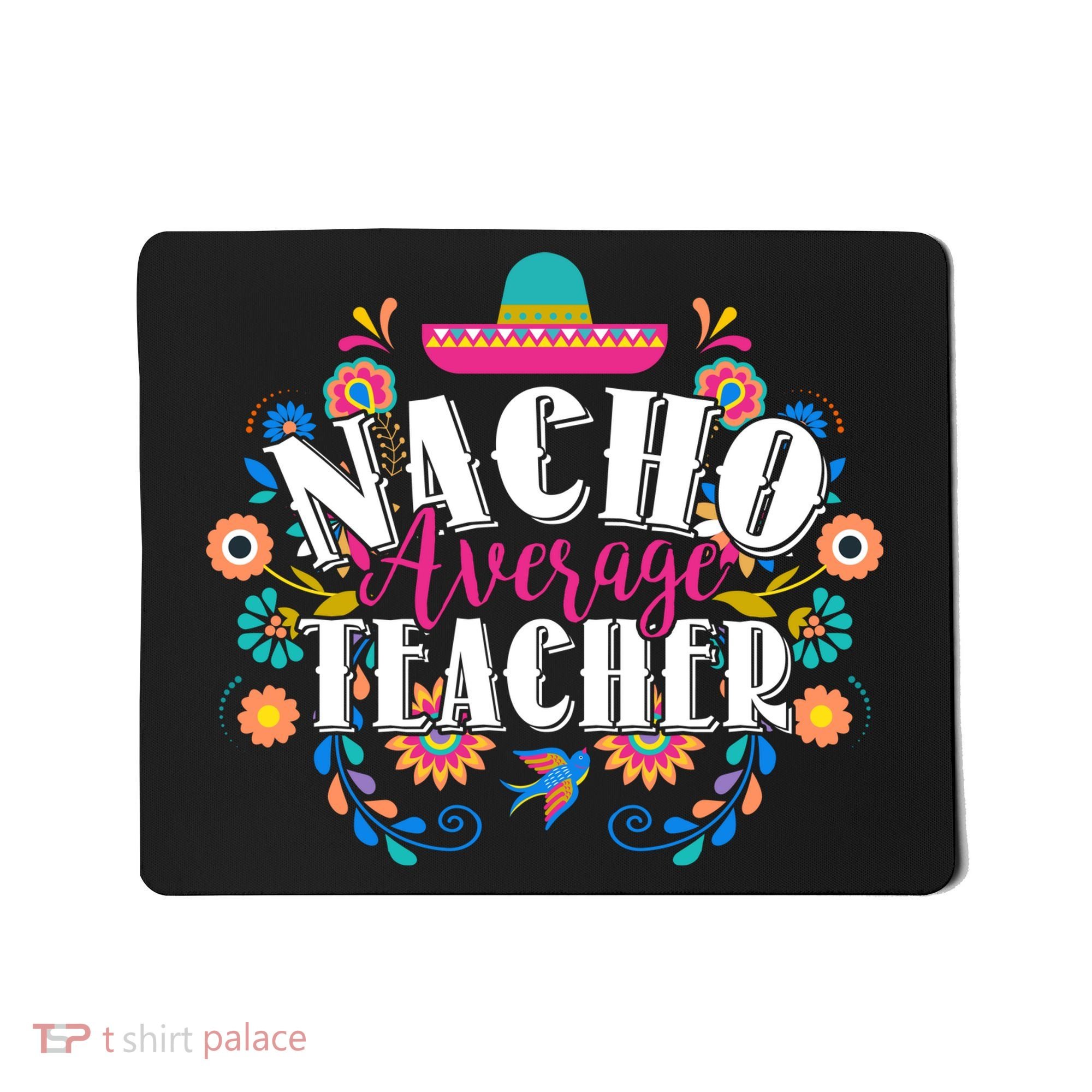 Nacho Average Teacher Cinco De Mayo Mousepad