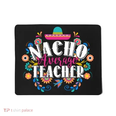Nacho Average Teacher Cinco De Mayo Mousepad