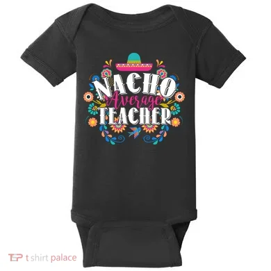 Nacho Average Teacher Cinco De Mayo Baby Bodysuit