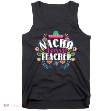 Nacho Average Teacher Cinco De Mayo Tank Top