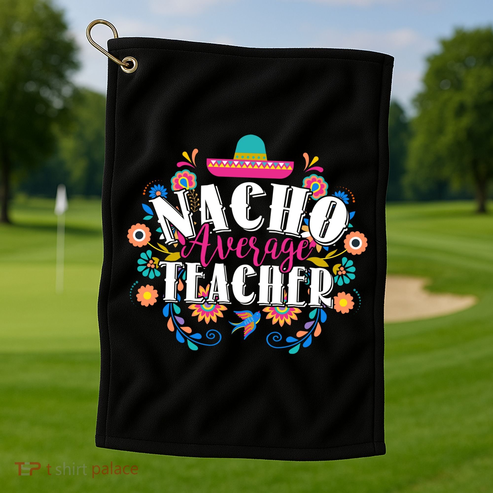 Nacho Average Teacher Cinco De Mayo Golf Towel
