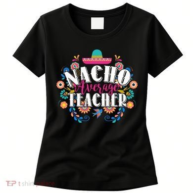 Nacho Average Teacher Cinco De Mayo Women's T-Shirt