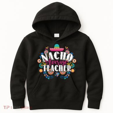 Nacho Average Teacher Cinco De Mayo Kids Hoodie
