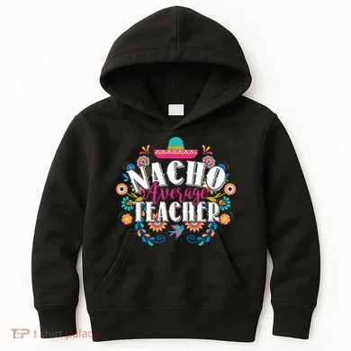 Nacho Average Teacher Cinco De Mayo Kids Hoodie