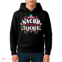 Nacho Average Teacher Cinco De Mayo Kids Hoodie thumb 4