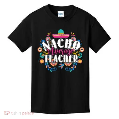 Nacho Average Teacher Cinco De Mayo Kids T-Shirt