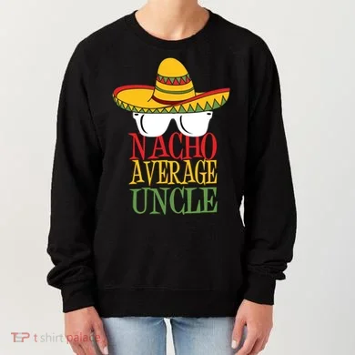 Nacho Average Uncle Women's Sweatshirt