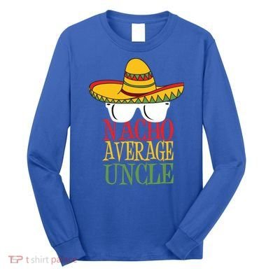 Nacho Average Uncle Long Sleeve Shirt