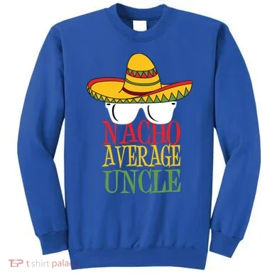 Nacho Average Uncle Sweatshirt