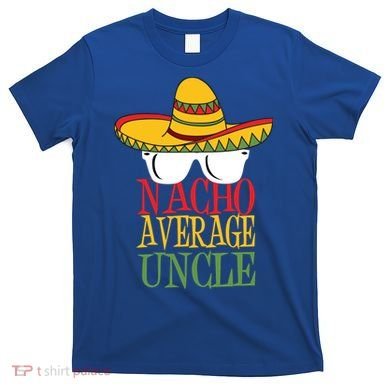 Nacho Average Uncle T-Shirt