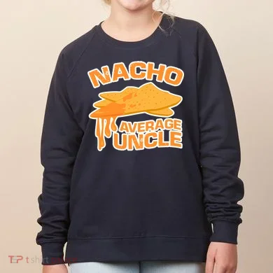 Nacho Average Uncle Funny Women's Sweatshirt