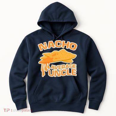 Nacho Average Uncle Funny Hoodie