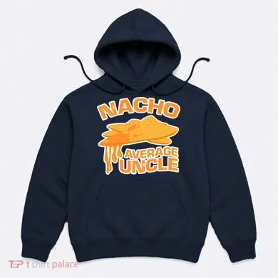 Nacho Average Uncle Funny Hoodie