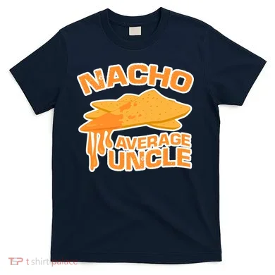 Nacho Average Uncle Funny T-Shirt