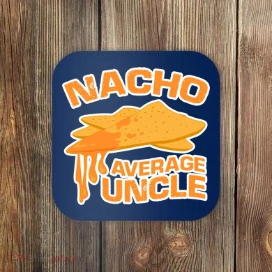 Nacho Average Uncle Funny Coaster