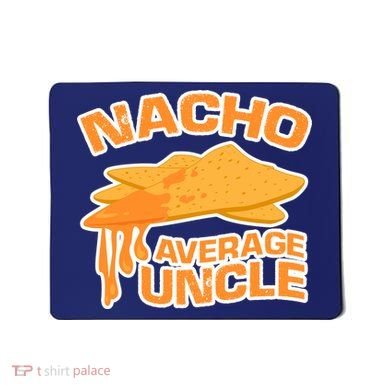 Nacho Average Uncle Funny Mousepad