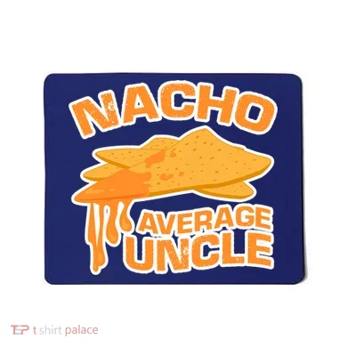 Nacho Average Uncle Funny Mousepad