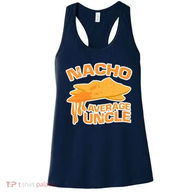 Nacho Average Uncle Funny Women's Tank Top