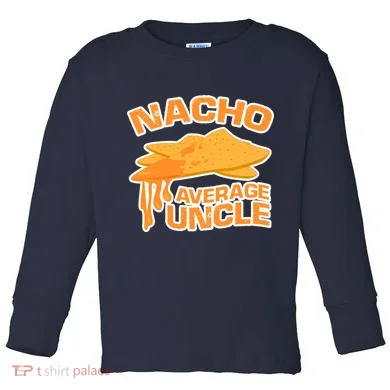 Nacho Average Uncle Funny Toddler Long Sleeve