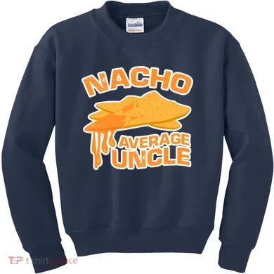 Nacho Average Uncle Funny Kids Sweatshirt