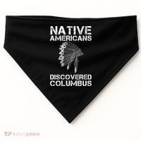Native Americans Discovered Columbus Native American Day Gift USA-Made Doggie Bandana thumb 0