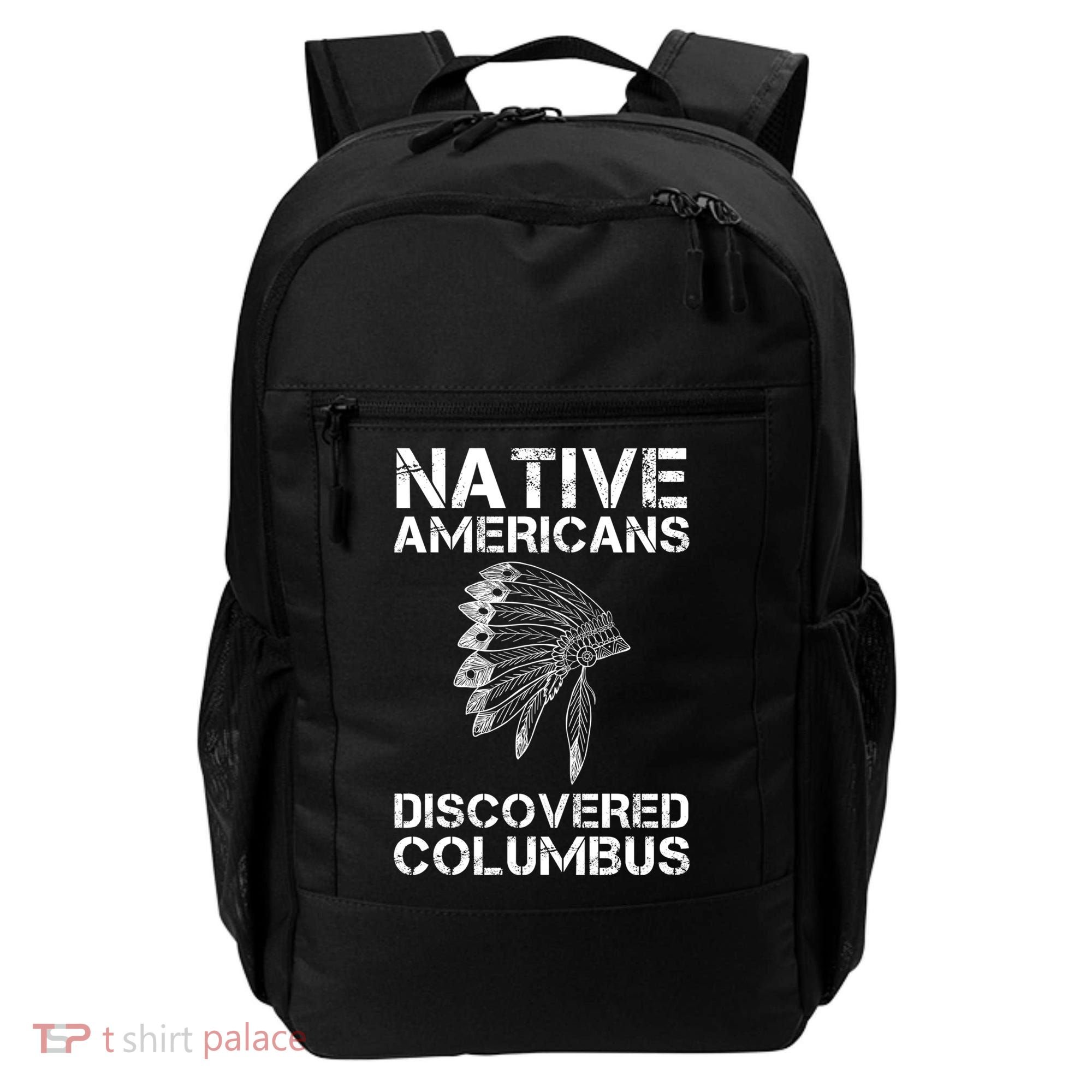 Native Americans Discovered Columbus Native American Day Gift Backpack