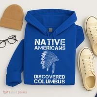 Native Americans Discovered Columbus Native American Day Gift Hoodie thumb 4