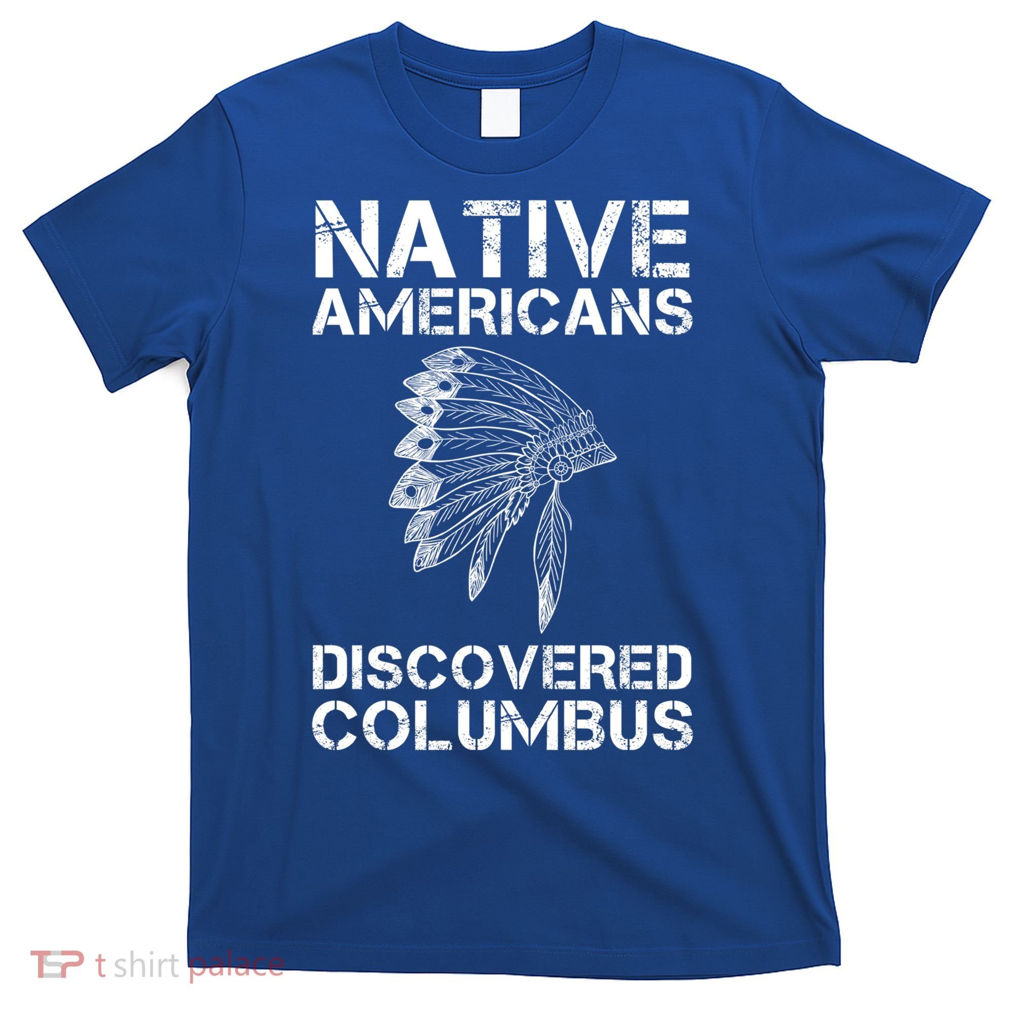Native Americans Discovered Columbus Native American Day Gift T-Shirt