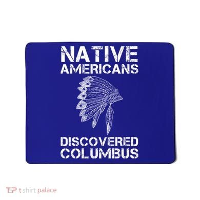 Native Americans Discovered Columbus Native American Day Gift Mousepad