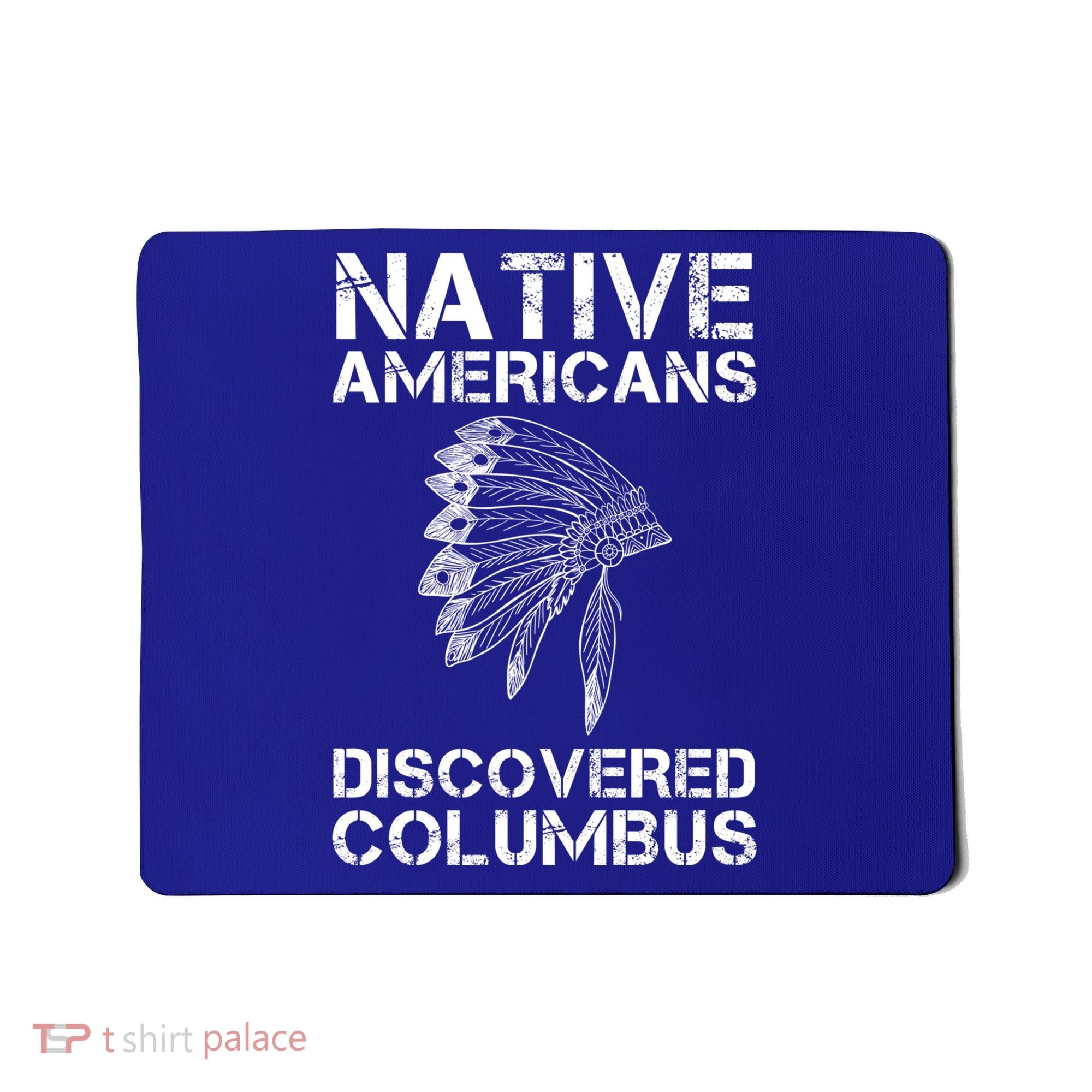 Native Americans Discovered Columbus Native American Day Gift Mousepad