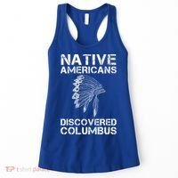 Native Americans Discovered Columbus Native American Day Gift Women's Tank Top thumb 0