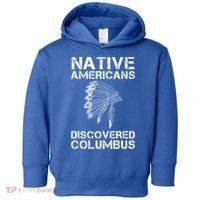 Native Americans Discovered Columbus Native American Day Gift Toddler Hoodie thumb 0