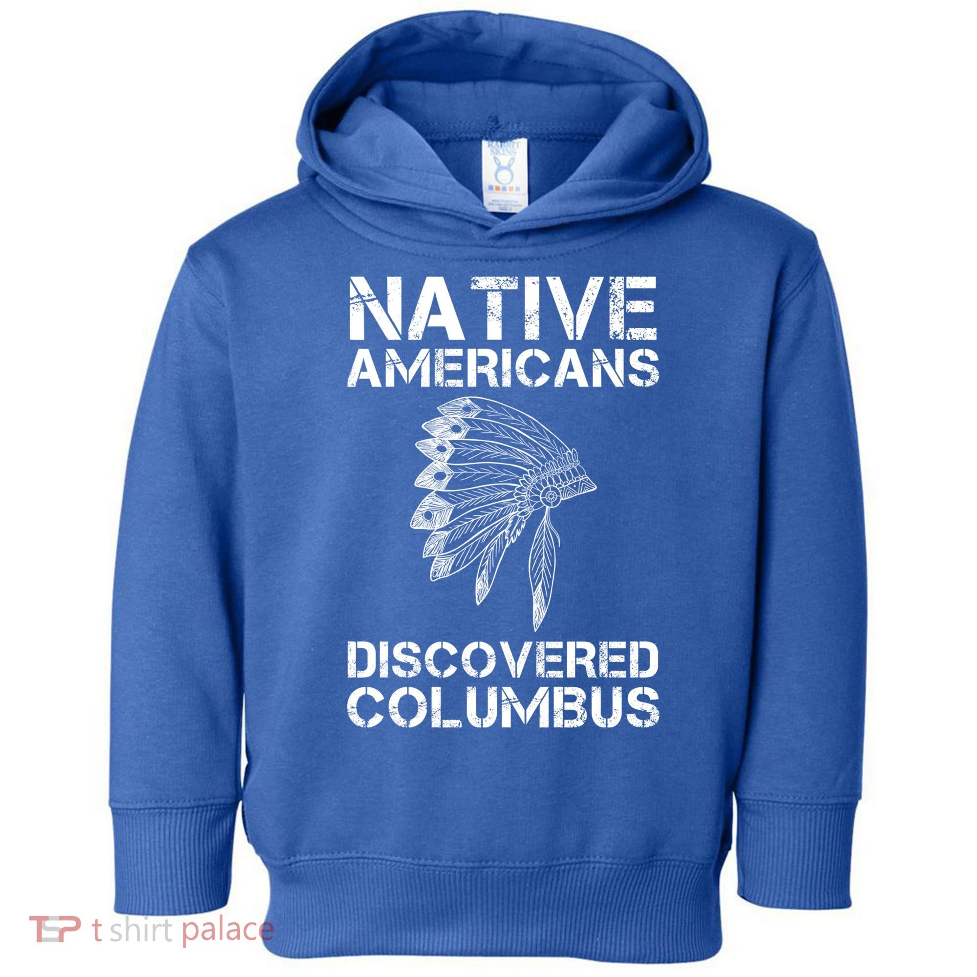 Native Americans Discovered Columbus Native American Day Gift Toddler Hoodie