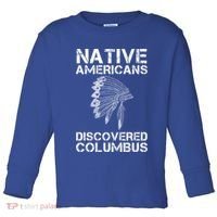 Native Americans Discovered Columbus Native American Day Gift Toddler Long Sleeve Shirt thumb 0