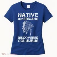 Native Americans Discovered Columbus Native American Day Gift Women's T-Shirt thumb 0