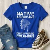 Native Americans Discovered Columbus Native American Day Gift Women's T-Shirt thumb 3