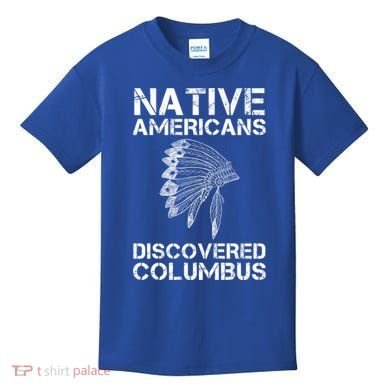 Native Americans Discovered Columbus Native American Day Gift Kids T-Shirt