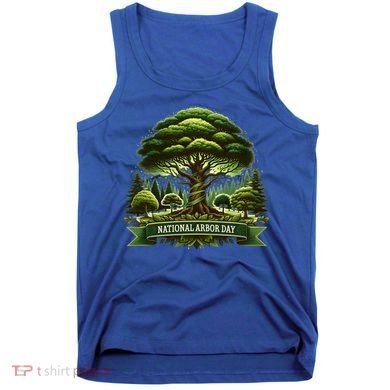 National Arbor Day Tree Care Happy Arbor Day Funny Gift Tank Top