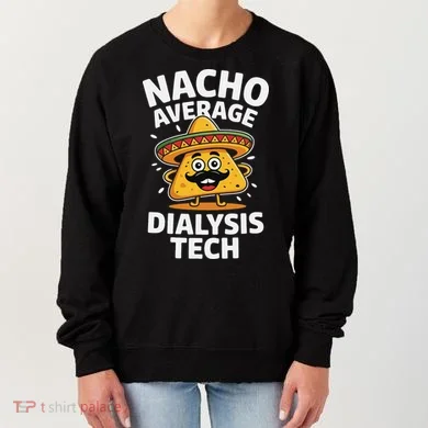 Nacho Average Dialysis Tech Women's Sweatshirt