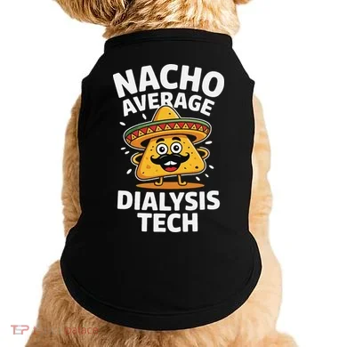 Nacho Average Dialysis Tech Doggie Tank