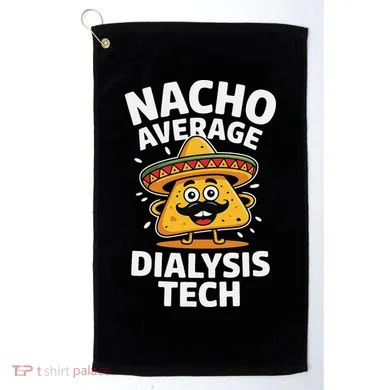 Nacho Average Dialysis Tech Golf Towel