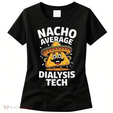 Nacho Average Dialysis Tech Women's T-Shirt