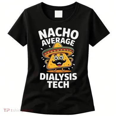 Nacho Average Dialysis Tech Women's T-Shirt