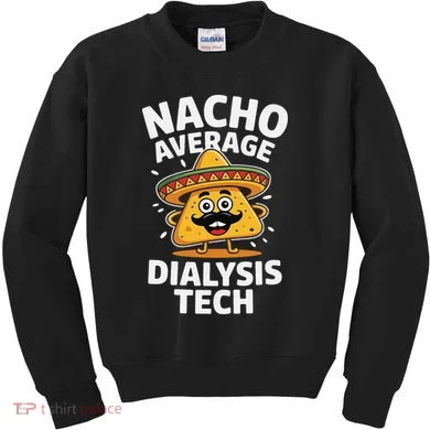 Nacho Average Dialysis Tech Kids Sweatshirt