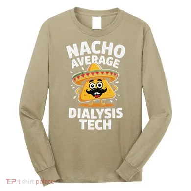 Nacho Average Dialysis Tech Long Sleeve Shirt