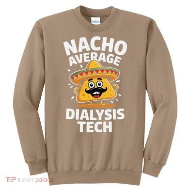 Nacho Average Dialysis Tech Sweatshirt
